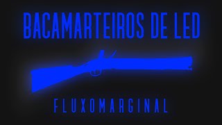 Bacamarteiros de Led - FluxoMarginal