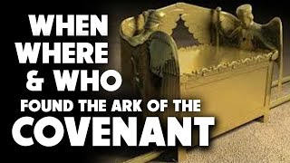 When, Where \u0026 Who Found the Ark of the Covenant 03/22/2023