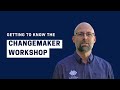 Getting to know the Changemaker Workshop