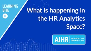 What is happening in the HR Analytics space? | AIHR Learning Bite