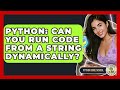 Python: Can You Run Code From A String Dynamically? - Python Code School