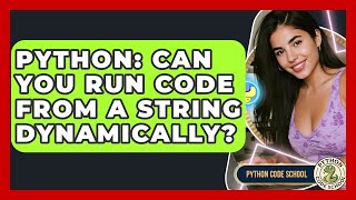 Python: Can You Run Code From A String Dynamically? - Python Code School