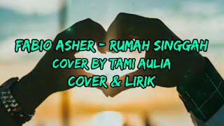 Fabio Asher - Rumah Singgah Cover And Lirik By Tami Aulia Fabioasher Rumahsinggah Tamiaulia