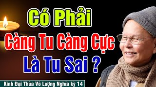 Càng Tu Càng Khổ Cực Là Tu Sai | Kinh Đại Thừa Vô Lượng Nghĩa kỳ 14 - HT.Từ Thông