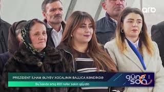 Günə son | Prezident İlham Əliyev Xocalının Ballıca kəndində