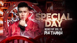 Special Day - Phi Thành Mix(Nonstop Vol 12)