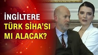 Birleşik Krallık Büyükelçisi Chılcott CNN Türk'e konuştu! Türk SİHA'sı mı alacaklar?