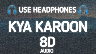 Kya Karoon (8d audio) Sanam Puri | Jaani | Jasmin Bhasin