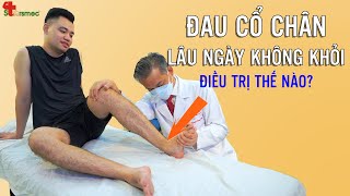 Đau cổ chân lâu ngày không khỏi - Điều trị và chăm sóc thế nào? | Bác sĩ Thể thao Nguyễn Trọng Thuỷ