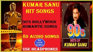 Kumar Sanu Hit Songs [8D Audio Songs] | 90s Hit Hindi Evergreen Songs | 90s Bollywood Romantic Songs
