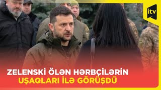 Zelenski ölən hərbçilərin ailələrini mükafatlandırdı