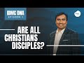 Are All Christians Disciples? | IDMC DNA Episode 1 | Rev Paul Jeyachandran | IDMC Movement