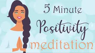5 Minute Positivity Meditation