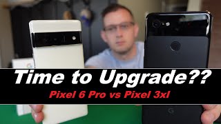 Pixel 6 Pro vs Pixel 3xl - Worth Upgrading?