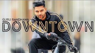 Guru Randhawa: Downtown (official Video) | DirectorGifty | Latest Punjabi Songs 2018 | New Hits
