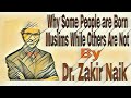 Why Some People are Born Muslims While Others Are Not - Dr. Zakir Naik