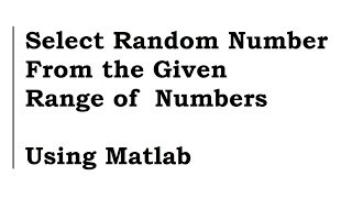 Select Random Number From the Given Range of Numbers Using Matlab