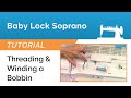 Baby Lock Soprano Tutorial - Threading & Winding a Bobbin