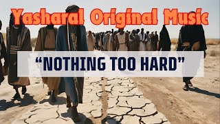 Yasharal Original Music: Nothing Too Hard