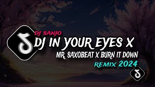 DJ IN YOUR EYES X MR. SAXOBEAT X BURN IT DOWN REMIX (DJ SANJO)