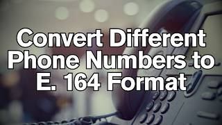 How to Convert Different Phone Numbers to E. 164 Format Using Python