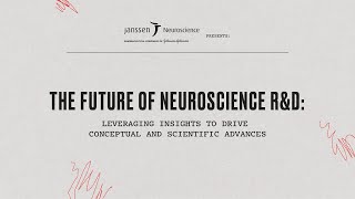 Janssen Presents: The Future of Neuroscience R\u0026D