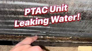 PTAC A/C Unit Leaking Water!  Repaired!