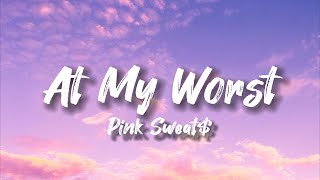 At My Worst (Lyrics) - Pink Sweat$