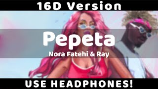 Pepeta - Nora Fatehi, Ray Vanny [16D SONG] 2019