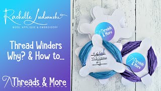 How and Why We Use Thread Winders for Neat, Tangle-Free Wool Applique and Embroidery