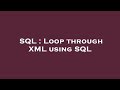 SQL : Loop through XML using SQL