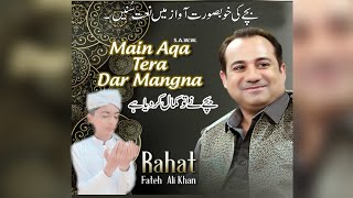 Main Aqa Tera Dar Mangna Rahat Fateh Ali Khan By Usman Salvi # New Naat 2022
