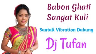 New Santali Dj Song 2021||Babon Ghati Sangat Kuli (Santali Vibration Dabung) Dj Tufan Manatri