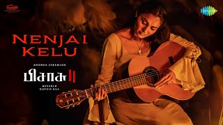 Nenjai Kelu - Music Video | Pisasu 2 | Andrea Jeremiah | Mysskin | Karthik Raja | Priyanka NK