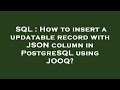 SQL : How to insert a updatable record with JSON column in PostgreSQL using JOOQ?