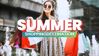 Summer Shopping Destinations: Best Places to Shop for Fashion, Souvenirs & Seasonal Finds