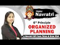 Sixth Principle: Organized Planning | Leena Kore | Home Revise