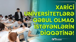 Ali məktəbə qəbul ola bilməyən abituriyentlər niyə xarici universitetlərə üz tutur? - Araşdırma