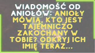 Anioły mówią, kto jest TAJEMNICZO ZAKOCHANY W TOBIE? Odkryj ich imię teraz...Wiadomość od Aniołów