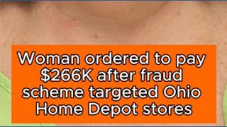 Ohio woman ordered to pay $266K after fraud scheme targeted Home Depot stores