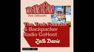 [Park Enthusiasts] The Trek Founder \u0026 Backpacker Radio CoHost: Zach Davis