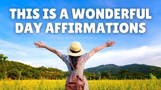 This Is a Wonderful Day | Start Your Day Morning Affirmations
