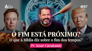 O Fim está Próximo? O que a Bíblia diz sobre o Fim dos Tempos? Pr. Sezar Cavalcante #plenicast87