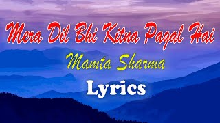 Mera Dil Bhi Kitna Pagal Hai (Lyrics) Mamta Sharma | | New Hindi Songs lyrics 2021