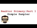 reaktor primary 1 first steps simple sampler simon hutchinson