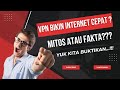 Apakah VPN bisa mempercepat koneksi internet? Ini Buktinya