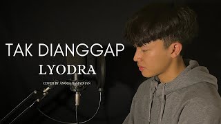 LYODRA - TAK DIANGGAP || COVER BY ANGGA RAMADHAN