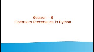 Session 8 - Operators Precedence in Python