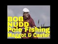 BOB NUDD - BAIT SECRETS; POLE FISHING with MAGGOT & CASTER