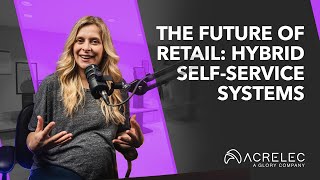 The Future of Retail: Hybrid Self-Service Systems